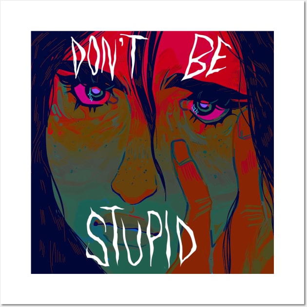 Don't be stupid Wall Art by snowpiart